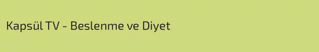 Kapsül TV - Beslenme ve Diyet